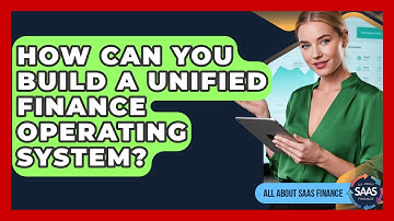 How Can You Build A Unified Finance Operating System? - All About SaaS Finance