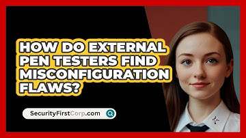 How Do External Pen Testers Find Misconfiguration Flaws? - SecurityFirstCorp.com