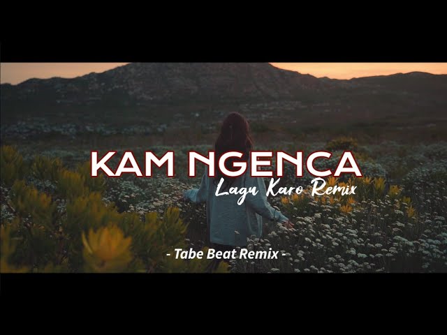 Remix Karo Terbaru !!! KAM NGENCA - DJ Karo Slow Remix (Tabe Beat Remix) class=