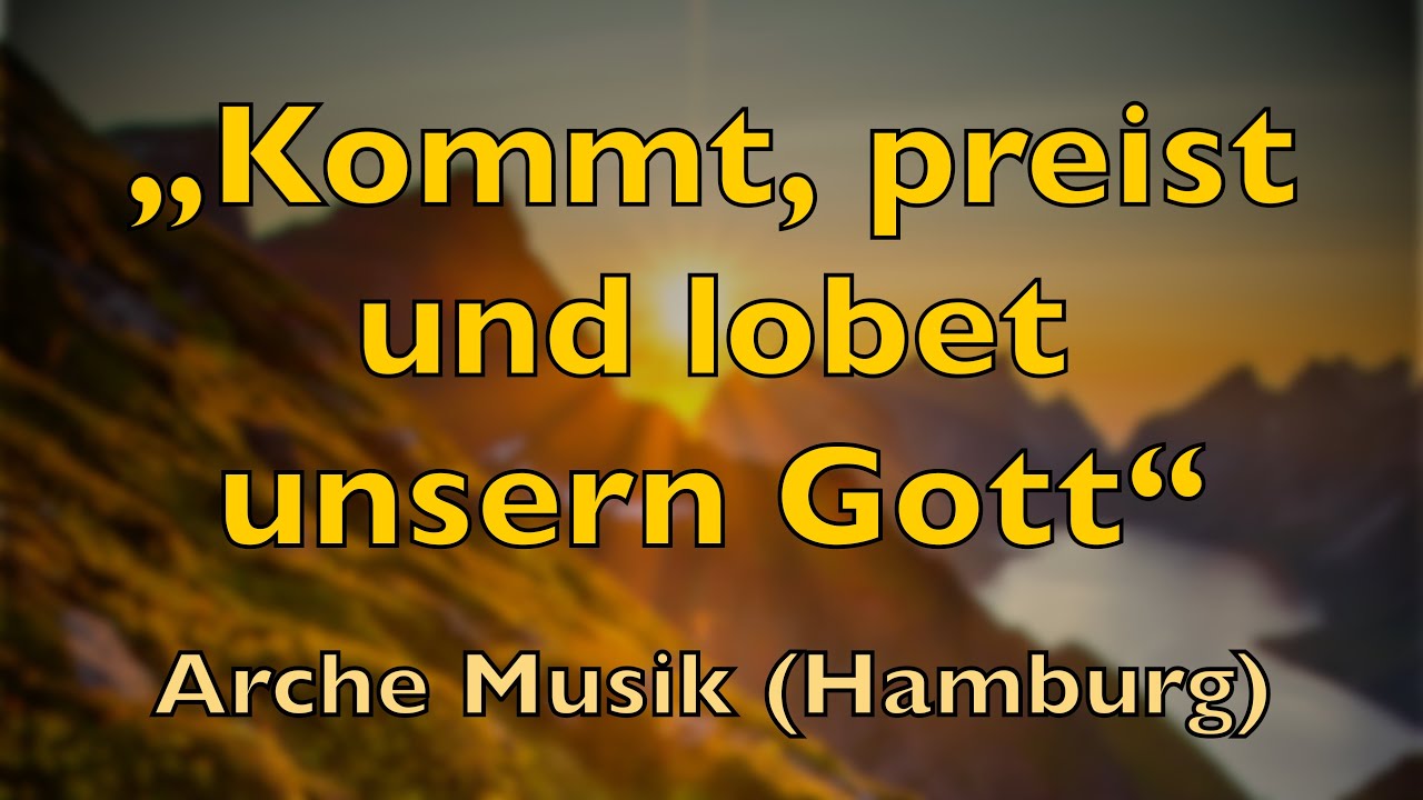 Kommt, preist und lobet unsern Gott – Lyrics, mit Liedtext | Arche Musik Hamburg | Lobpreis Anbetung