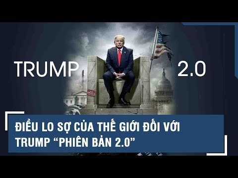 ĐIỀU LO SỢ CỦA THẾ GIỚI ĐỐI VỚI TRUMP “PHIÊN BẢN 2.0” | TIÊU ĐIỂM QUỐC TẾ