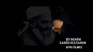 EY BENİM ZAHİD SULTANIM(ŞEYH SEYYİT MUHAMMED FETTAH EL HÜSEYNİ HZ.)-SITKI ÖLMEZ