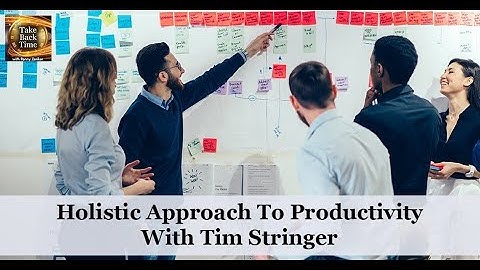 Holistic Approach To Productivity With Tim Stringer