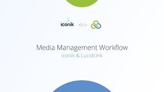 iconik and LucidLink: Media Management Workflow
