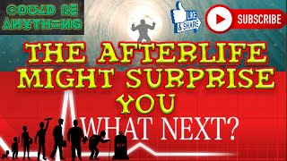 The Afterlife Might Surprise You | Could Be Anything