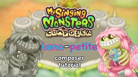 bona-petite composer tutorial (my singing monsters)