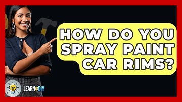 How Do You Spray Paint Car Rims? - LearnToDIY360.com