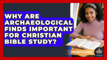 Why Are Archaeological Finds Important For Christian Bible Study? - Christianity As A Student