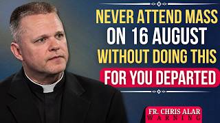 Fr Chris Alar MIC Warns Never Attend Mass on August 16 Without Doing This for Your Departed