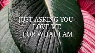 LOBO -   (LYRICS)  LOVE ME FOR WHAT I AM