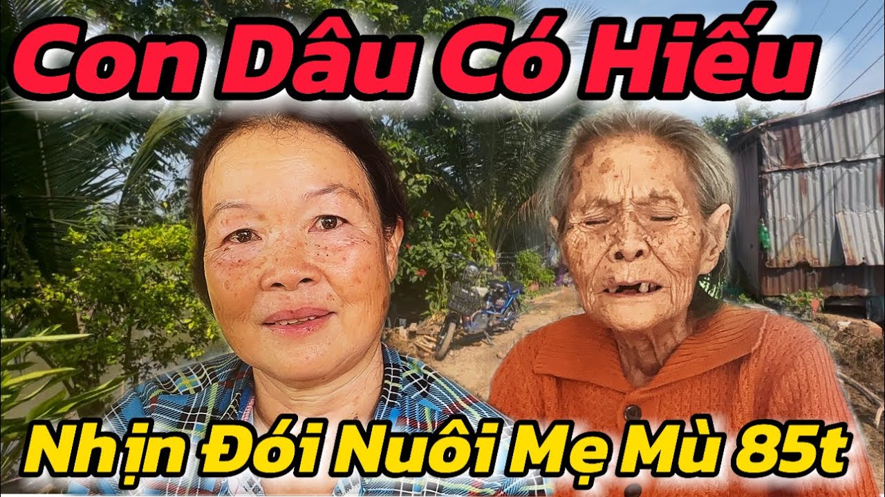 Ứa Lệ, Con Dâu Có Hiếu Nhịn Đói Nuôi Mẹ Mù 85t Khiến Ai Xem Cũng Rớt Nước Mắt