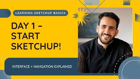 Day 1 – Start SketchUp! | Interface & Navigation Tutorial for Beginners