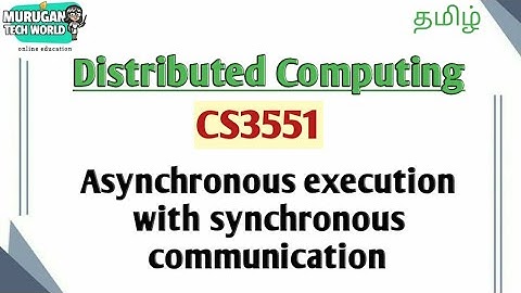Asynchronous execution with synchronous communication in distributed computing tamil||CS3551.
