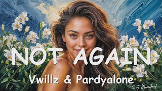 Vwillz & Pardyalone – NOT AGAIN (Lyrics) 💗♫