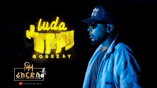 Luda - Gobezay - ጎበዛይ - New Tigrigna Hip Hop Music (Official Video) 2023