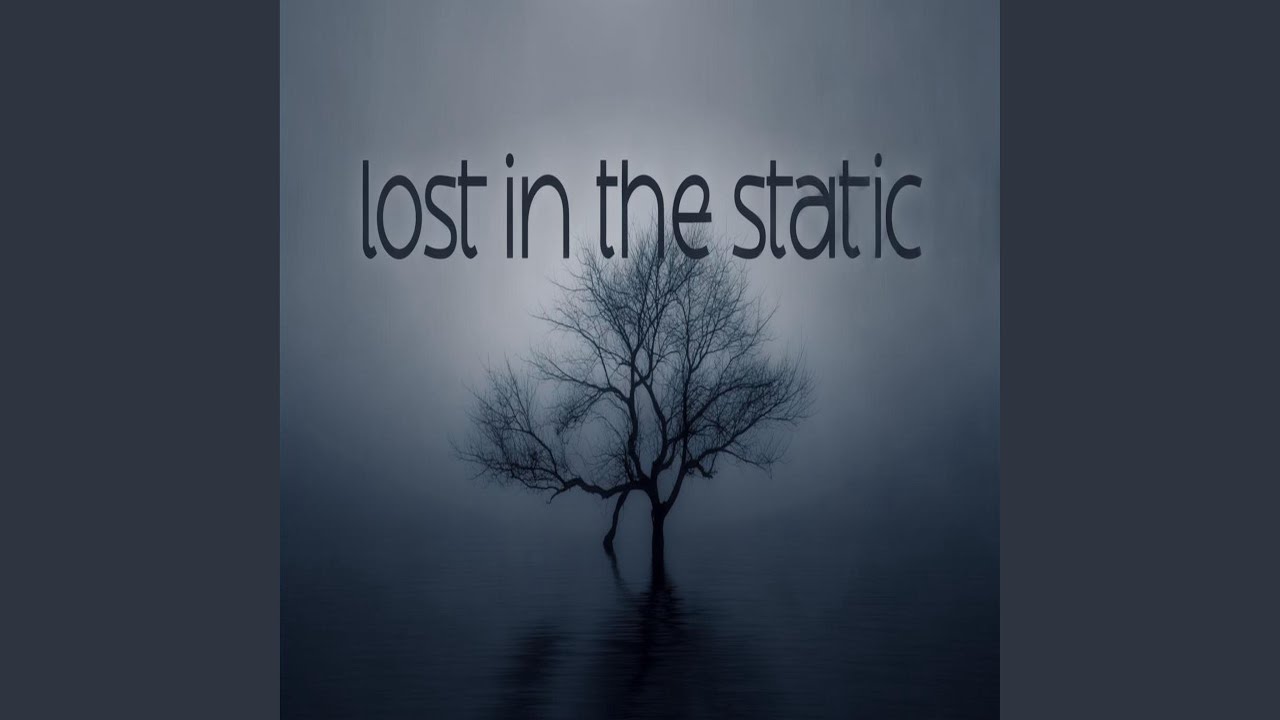 Lost In The Static