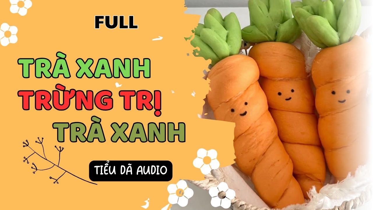 [TRUYỆN FULL] TRÀ XANH TRỪNG TRỊ TRÀ XANH // TIỂU DÃ AUDIO SỐ 200