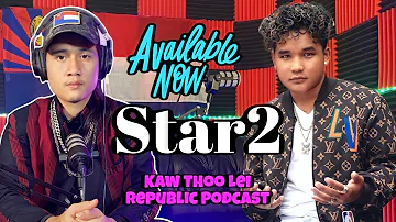 From Mea La Refugees Camp to international superstar: Star2 on Kaw Thoo Lei Republic Podcast
