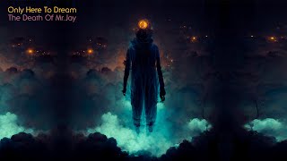 Only Here To Dream - The Death Of Mr. Jay (Full Album)