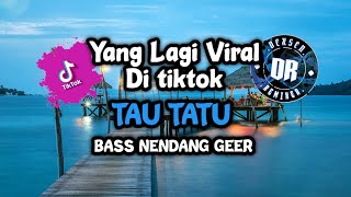 DJ TAU TATU BASS NENDANG VIRAL TIKTOK TERBARU 2025