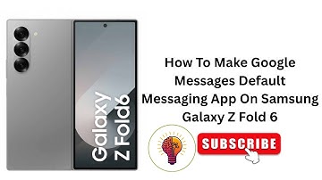 How To Make Google Messages Default Messaging App On Samsung Galaxy Z Fold 6?