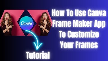 How To Use Canva Frame Maker App To Customize Your Frames | Canva Tutorial