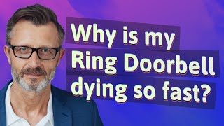 Why is my Ring Doorbell dying so fast?