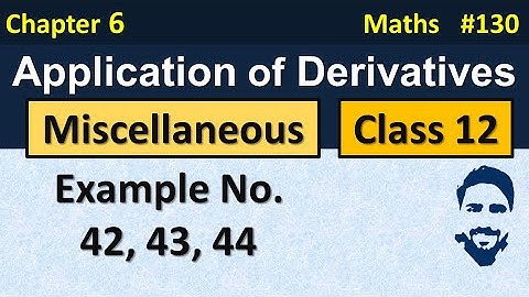 Miscellaneous Chapter 6 Class 12 (Examples 42, 43, 44) | Application of Derivatives Class 12th Maths