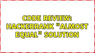 Code Review: Hackerrank "Almost Equal" solution (2 Solutions!!) Profile