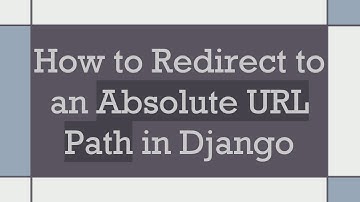 How to Redirect to an Absolute URL Path in Django