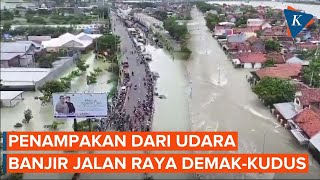 Pantauan dari Udara: Jalan Raya Demak-Kudus, Terendam Banjir Pasca Jebolnya Sungai Wulan