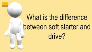 What Is The Difference Between Soft Starter And Drive? screenshot 4