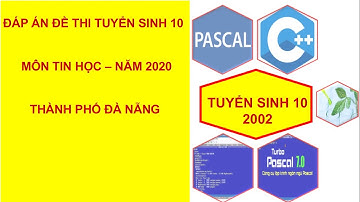 ĐÁP ÁN ĐỀ THI TUYỂN SINH LỚP 10  MÔN TIN HỌC TP ĐÀ NẴNG NĂM 2020 | Nguyễn Xuân Hồng IT
