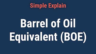 Barrel of Oil Equivalent (BOE): Definition and How To Calculate