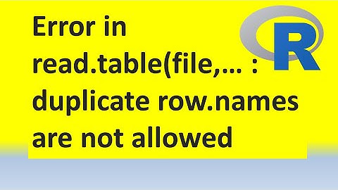 How to resolve Error in read.table(file, header, sep, : duplicate 