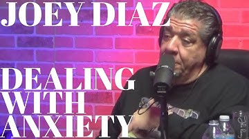 Joey Diaz - Dealing with Anxiety