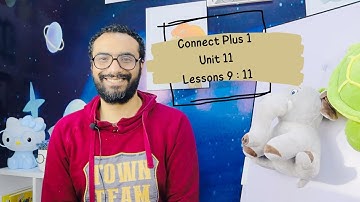 أولى كونكت بلس | الترم التاني | الوحدة الحادية عشر | الدروس التاسع : الحادي عشر | Unit 11