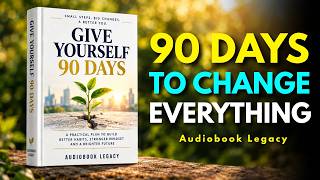 GIVE YOURSELF 90 DAYS TO CHANGE EVERYTHING — Best Audiobook