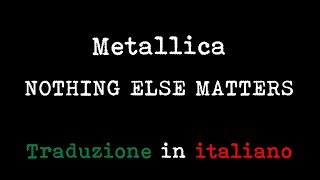 Metallica - Nothing Else Matters (Traduzione in italiano)