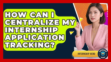 How Can I Centralize My Internship Application Tracking? - Internship Hero
