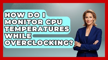 How Do I Monitor CPU Temperatures While Overclocking? - Your Computer Companion