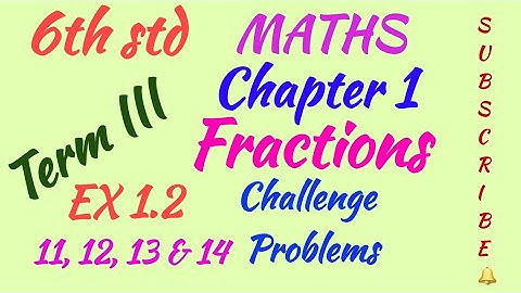 6th std /MATHS/Term III/Chapter 1/Fractions/EX 1.2 - 11, 12, 13 & 14 / Challenge Problems