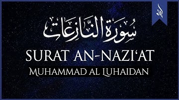 Surat An-Nazi'at (Those who drag forth) | Muhammad Al Luhaidan | سورة النازعات