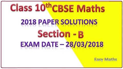 Section B | Class 10th CBSE 2018 Maths Paper Solutions Part - 2