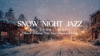 Snow Night Jazz Music in Winter | Ethereal Relaxing Piano Jazz Instrumental Music for Sleep, Relax