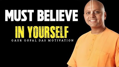 Must Believe in Yourself | Gaur Gopal Das Motivation