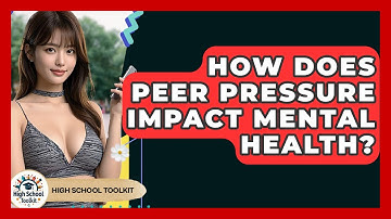 How Does Peer Pressure Impact Mental Health? - High School Toolkit
