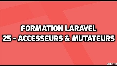 Formation Laravel 5  - 25 - Accesseurs, Mutateurs, Attributs virtuels...