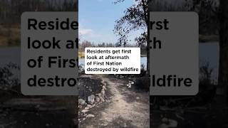 Residents visit remains of First Nation destroyed by wildfires