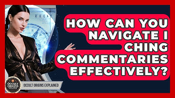 How Can You Navigate I Ching Commentaries Effectively? - Occult Origins Explained